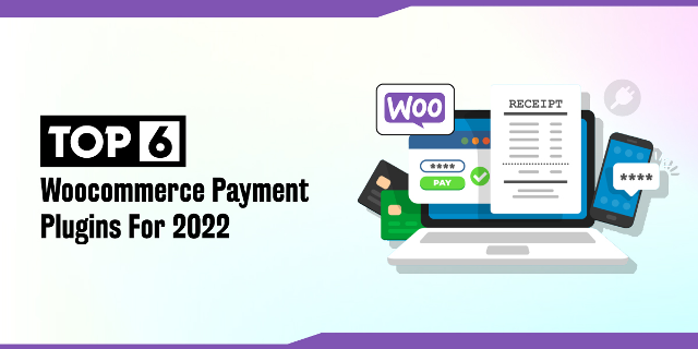 Top 6 WooCommerce Payment Plugins for 2022